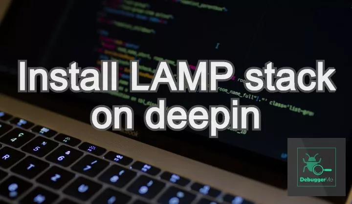 How to Install LAMP(Apache, MySQL, PHP) Stack on Deepin